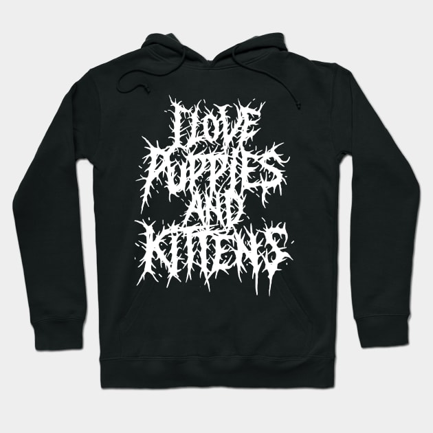 I love Puppies and Kittens Grindcore deathmetal logo Hoodie by jonah block